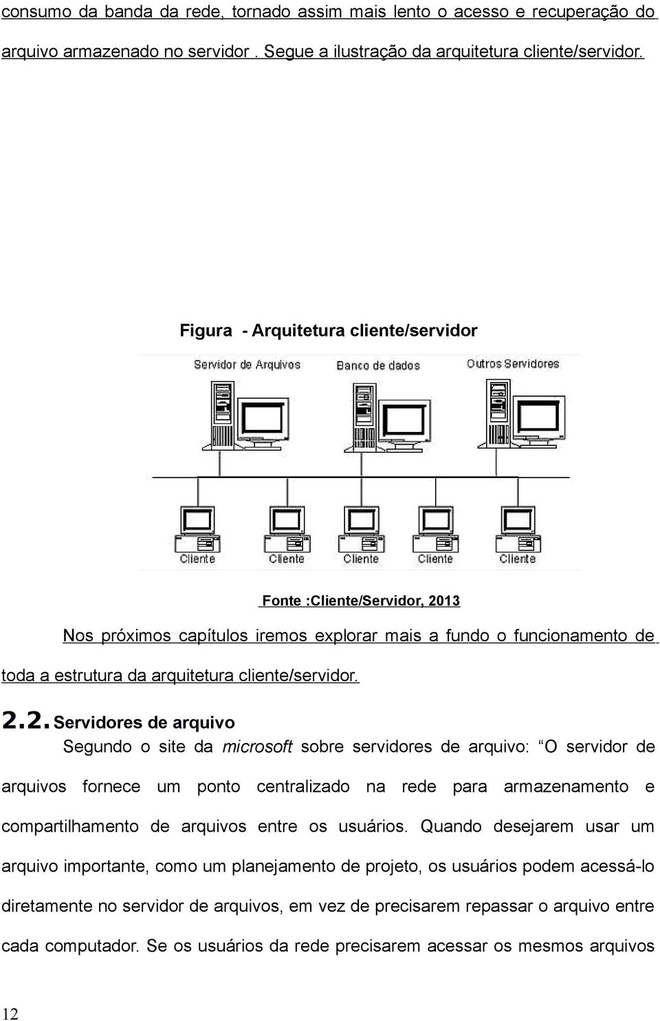 13 Nos próximos capítulos iremos explorar mais a fundo o funcionamento de toda a estrutura da arquitetura cliente/servidor. 2.