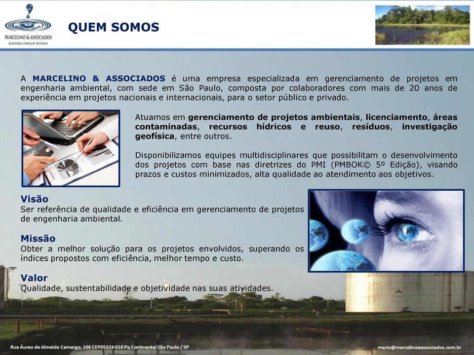 Atuamos em gerenciamento de projetos ambientais, licenciamento, áreas contaminadas, recursos hídricos e reuso, resíduos, investigação geofísica, entre outros.