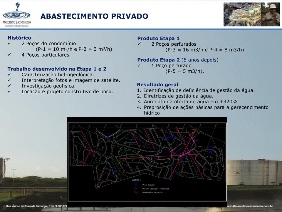 Locação e projeto construtivo de poço. Produto Etapa 1 2 Poços perfurados (P-3 = 16 m3/h e P-4 = 8 m3/h).