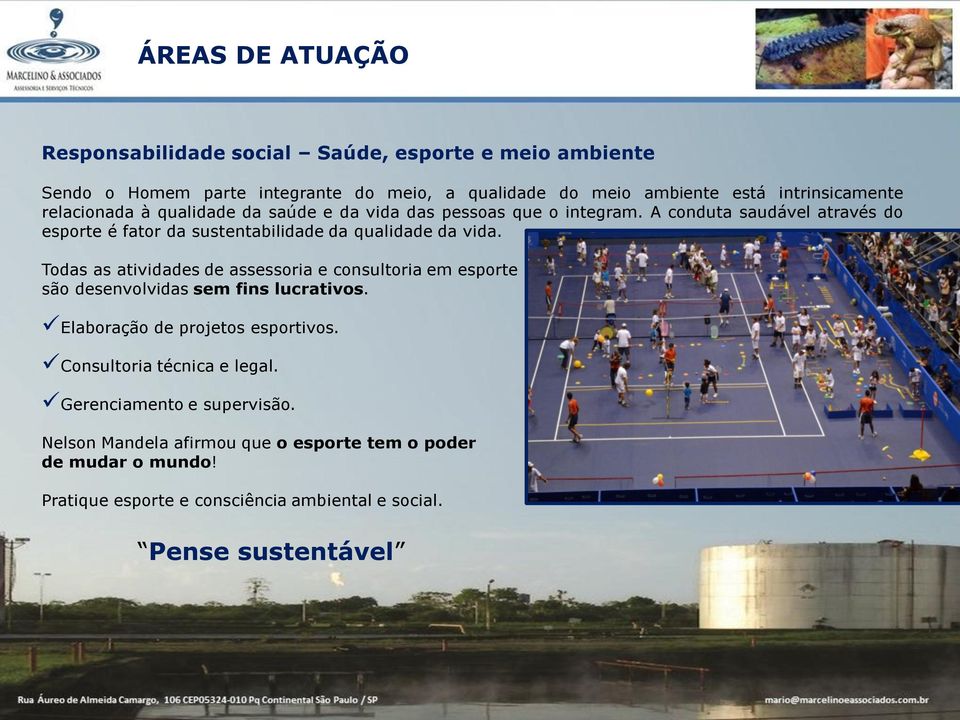 Todas as atividades de assessoria e consultoria em esporte são desenvolvidas sem fins lucrativos. Elaboração de projetos esportivos. Consultoria técnica e legal.