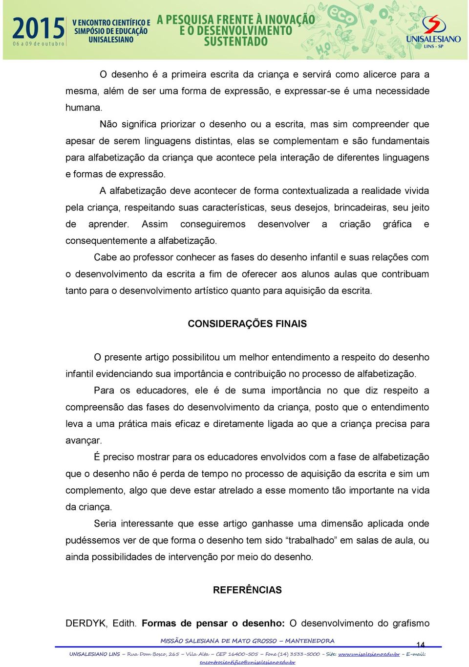 interação de diferentes linguagens e formas de expressão.