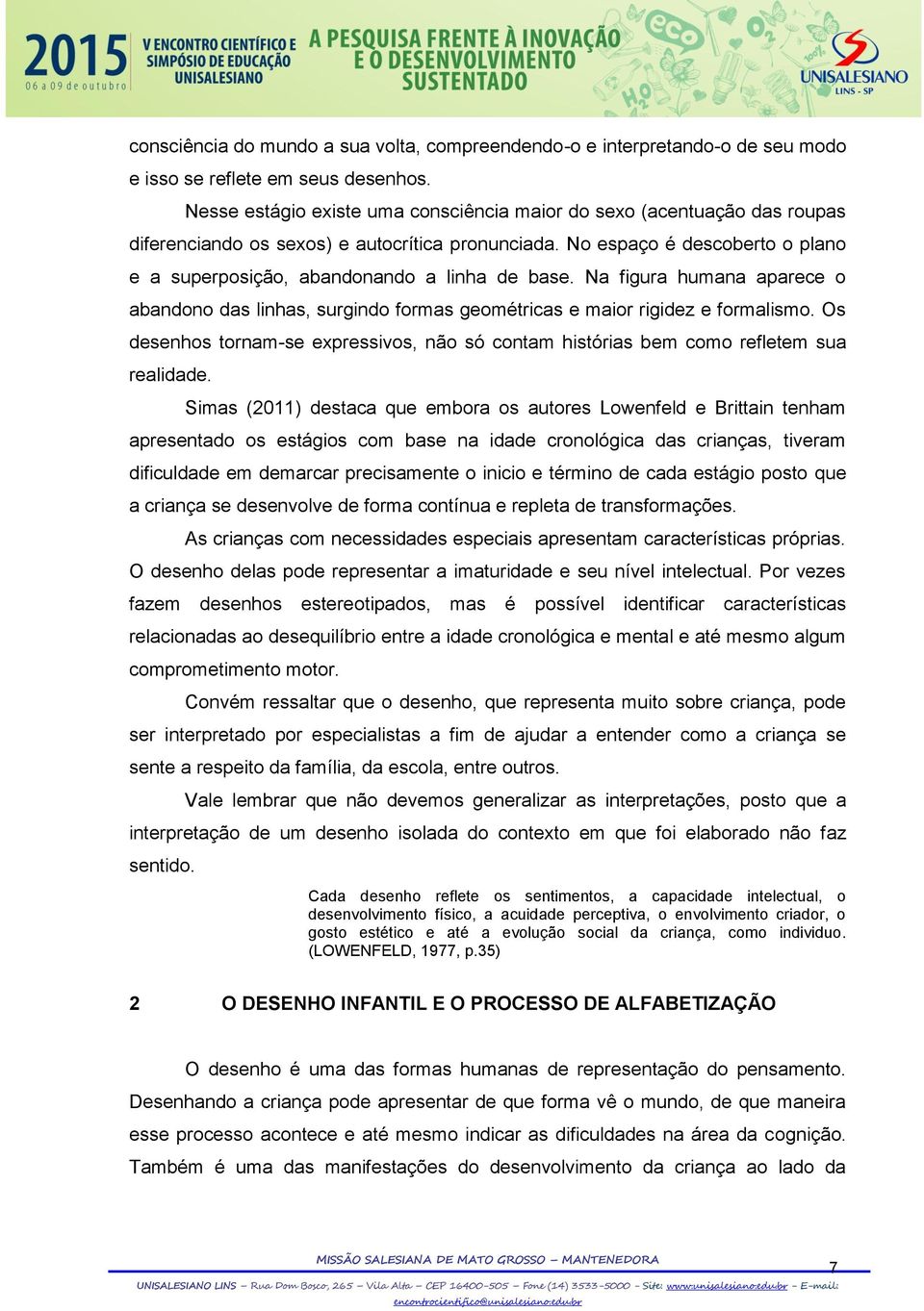 No espaço é descoberto o plano e a superposição, abandonando a linha de base. Na figura humana aparece o abandono das linhas, surgindo formas geométricas e maior rigidez e formalismo.