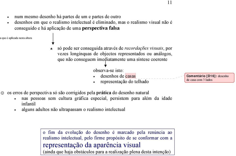 observa-se isto: desenhos de casas representação do telhado Comentário [D16]: desenho de casa com 3 lados os erros de perspectiva só são corrigidos pela prática do desenho natural nas pessoas sem