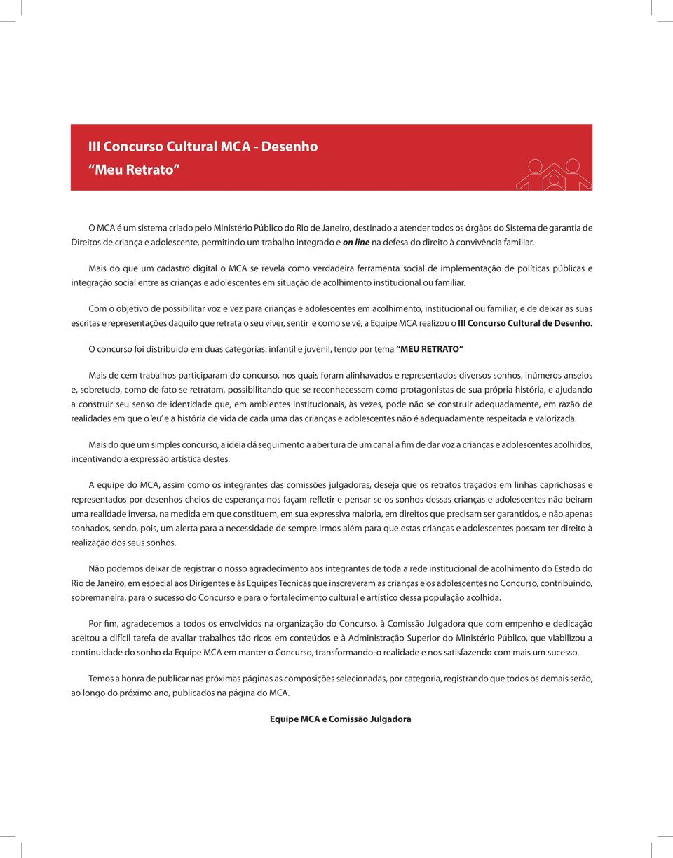 Mais do que um cadastro digital o MCA se revela como verdadeira ferramenta social de implementação de políticas públicas e integração social entre as crianças e adolescentes em situação de