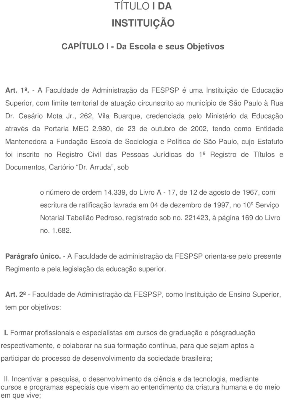 , 262, Vila Buarque, credenciada pelo Ministério da Educação através da Portaria MEC 2.