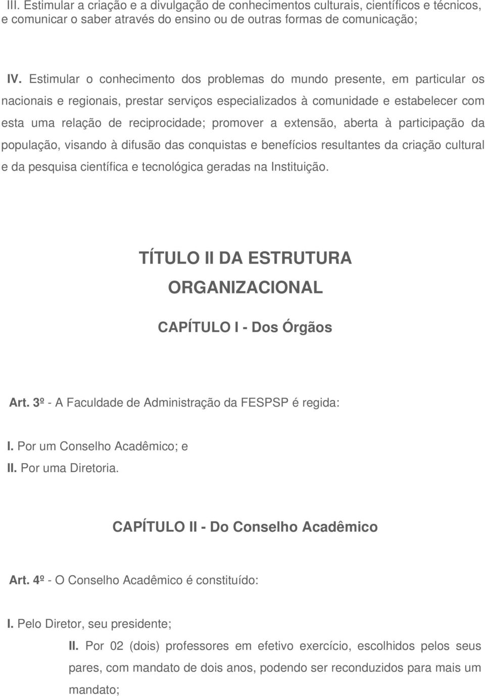 promover a extensão, aberta à participação da população, visando à difusão das conquistas e benefícios resultantes da criação cultural e da pesquisa científica e tecnológica geradas na Instituição.