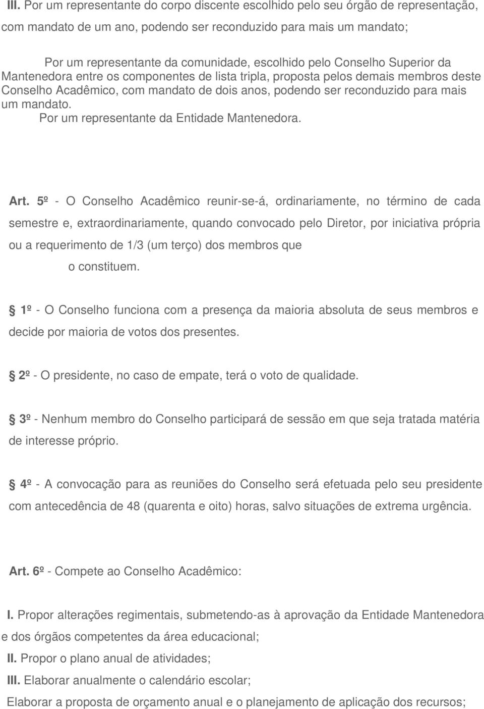 mais um mandato. Por um representante da Entidade Mantenedora. Art.