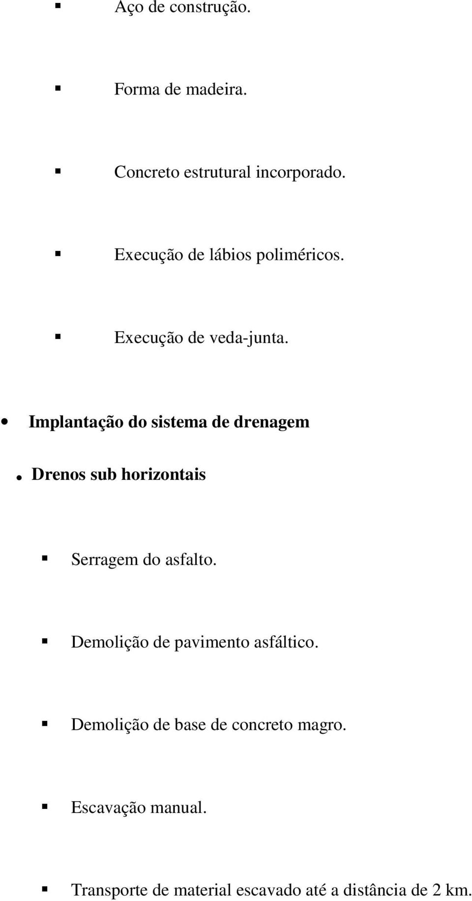 Implantação do sistema de drenagem. Drenos sub horizontais Serragem do asfalto.