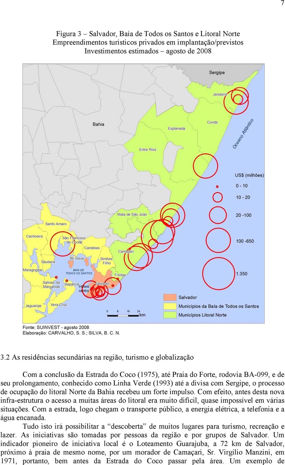 até a divisa com Sergipe, o processo de ocupação do litoral Norte da Bahia recebeu um forte impulso.