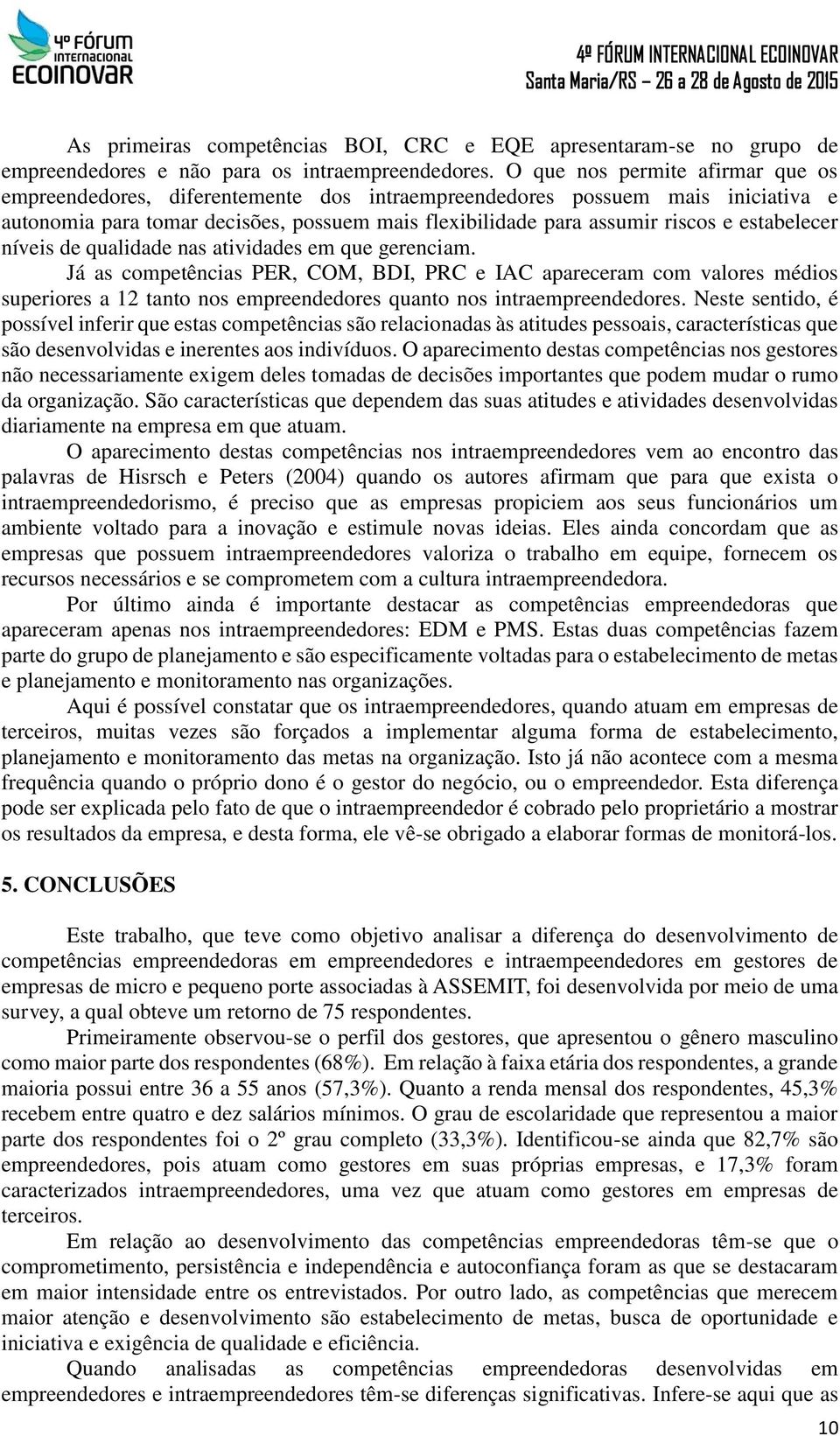 estabelecer níveis de qualidade nas atividades em que gerenciam.