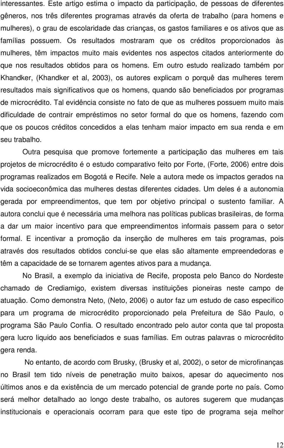 crianças, os gastos familiares e os ativos que as famílias possuem.