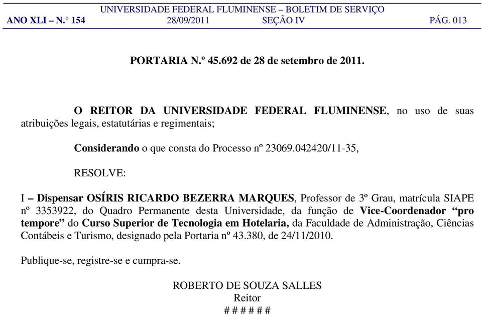 042420/11-35, RESOLVE: I Dispensar OSÍRIS RICARDO BEZERRA MARQUES, Professor de 3º Grau, matrícula SIAPE nº 3353922, do Quadro Permanente desta Universidade, da função de