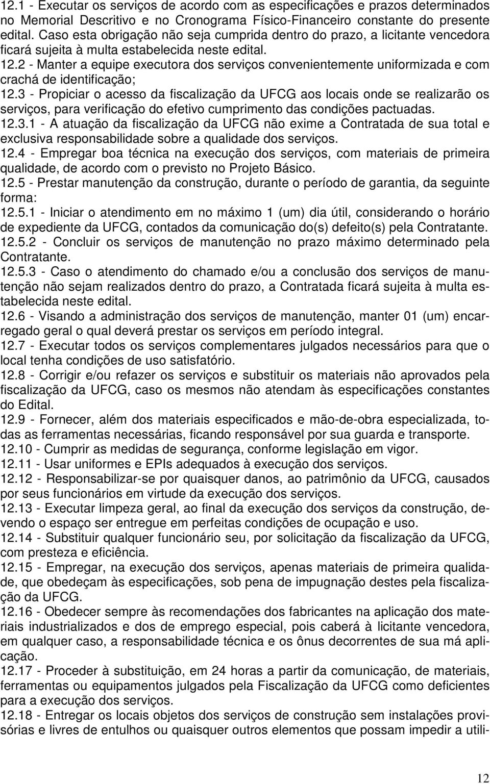 2 - Manter a equipe executora dos serviços convenientemente uniformizada e com crachá de identificação; 12.