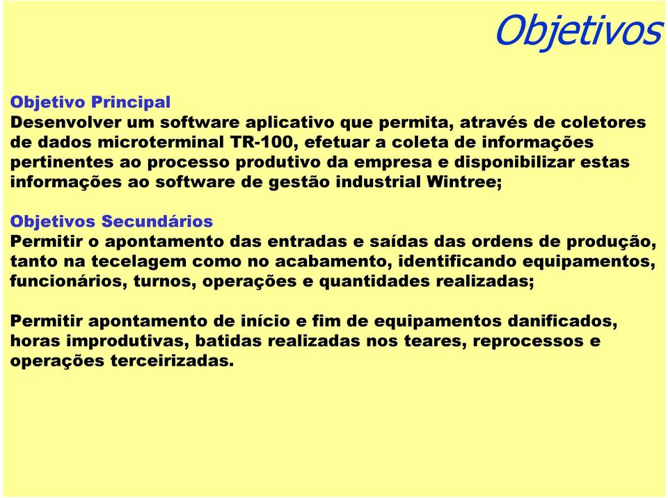 apontamento das entradas e saídas das ordens de produção, tanto na tecelagem como no acabamento, identificando equipamentos, funcionários, turnos, operações e