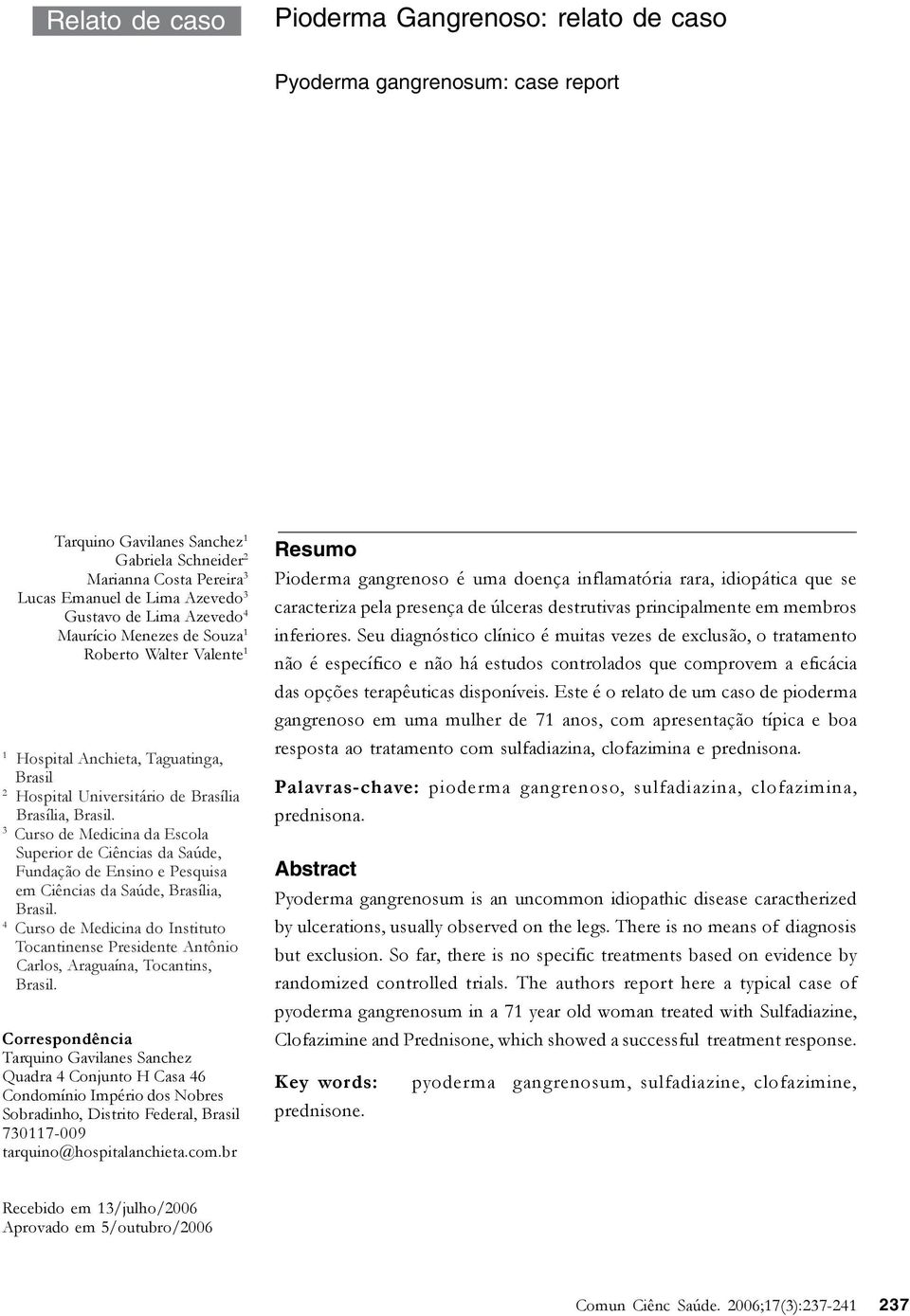 3 Curso de Medicina da Escola Superior de Ciências da Saúde, Fundação de Ensino e Pesquisa em Ciências da Saúde, Brasília, Brasil.