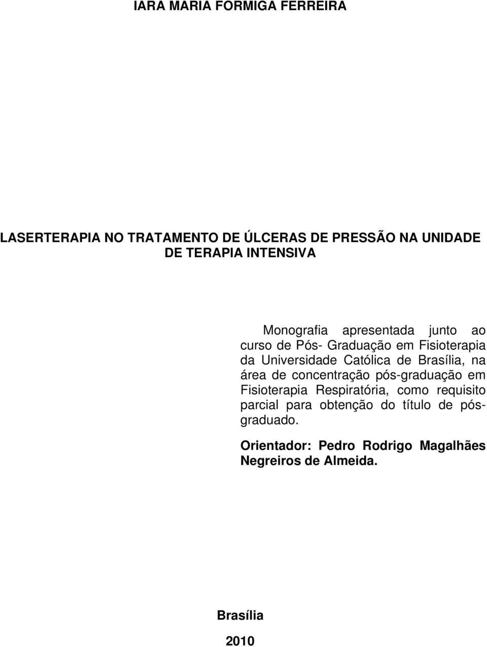 Católica de Brasília, na área de concentração pós-graduação em Fisioterapia Respiratória, como requisito