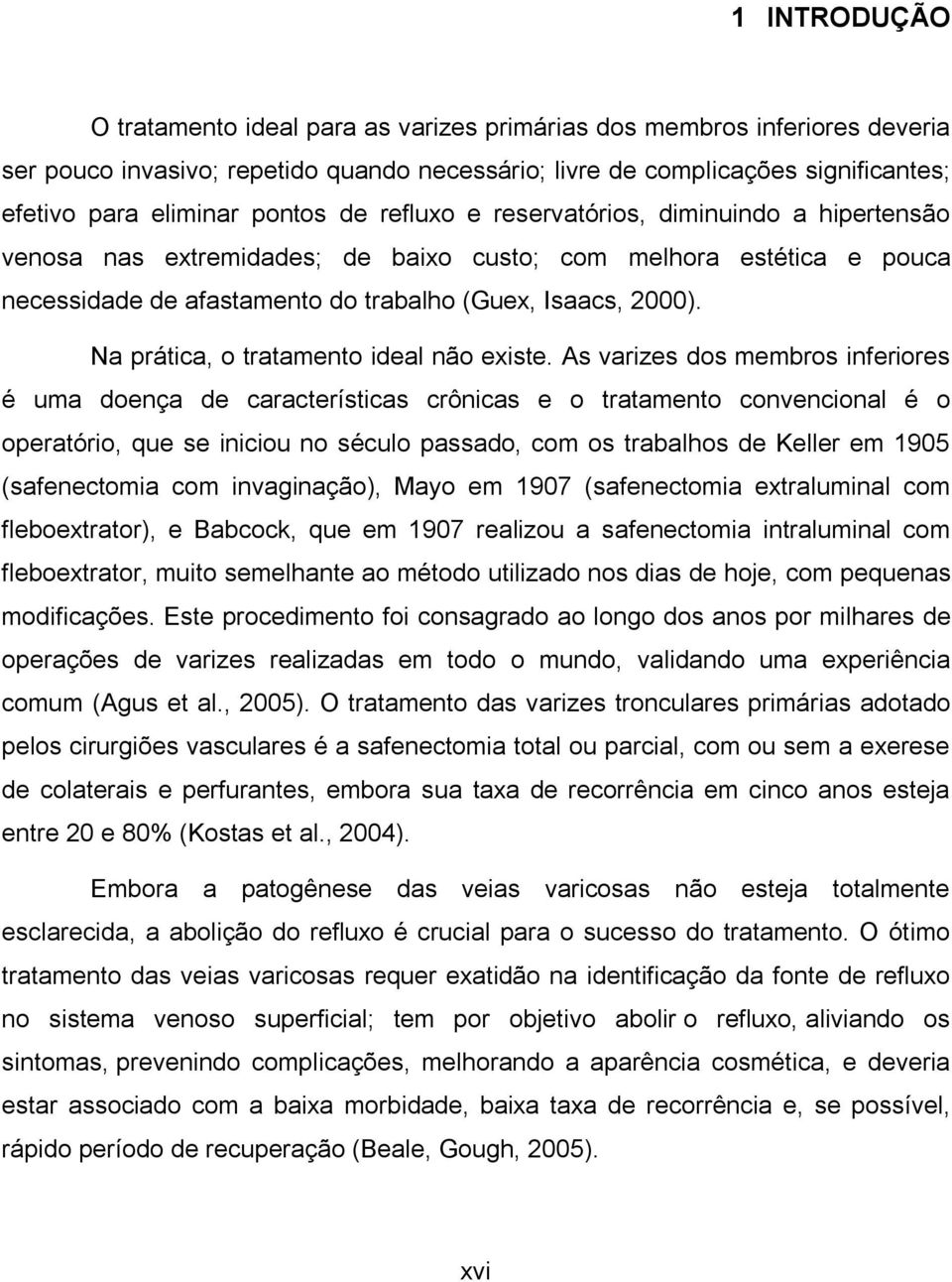 Na prática, o tratamento ideal não existe.