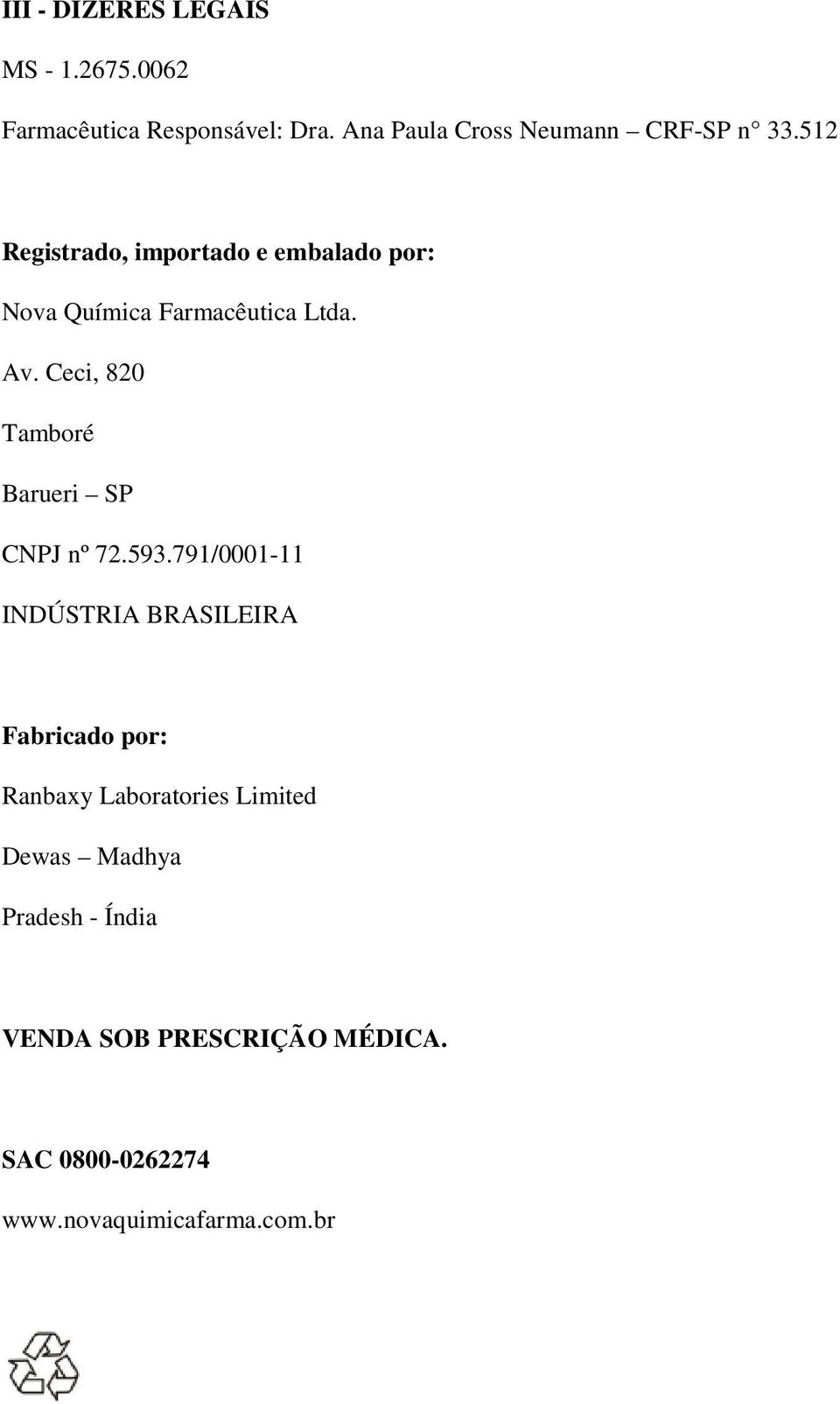 512 Registrado, importado e embalado por: Nova Química Farmacêutica Ltda. Av.