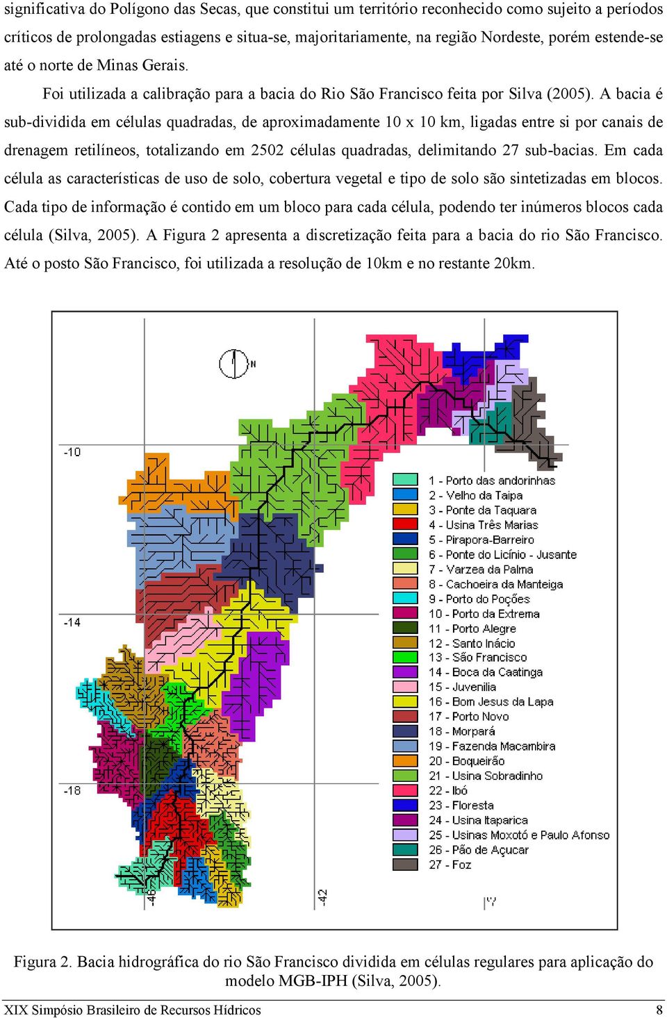 A bacia é sub-dividida em células quadradas, de aproximadamente 10 x 10 km, ligadas entre si por canais de drenagem retilíneos, totalizando em 2502 células quadradas, delimitando 27 sub-bacias.