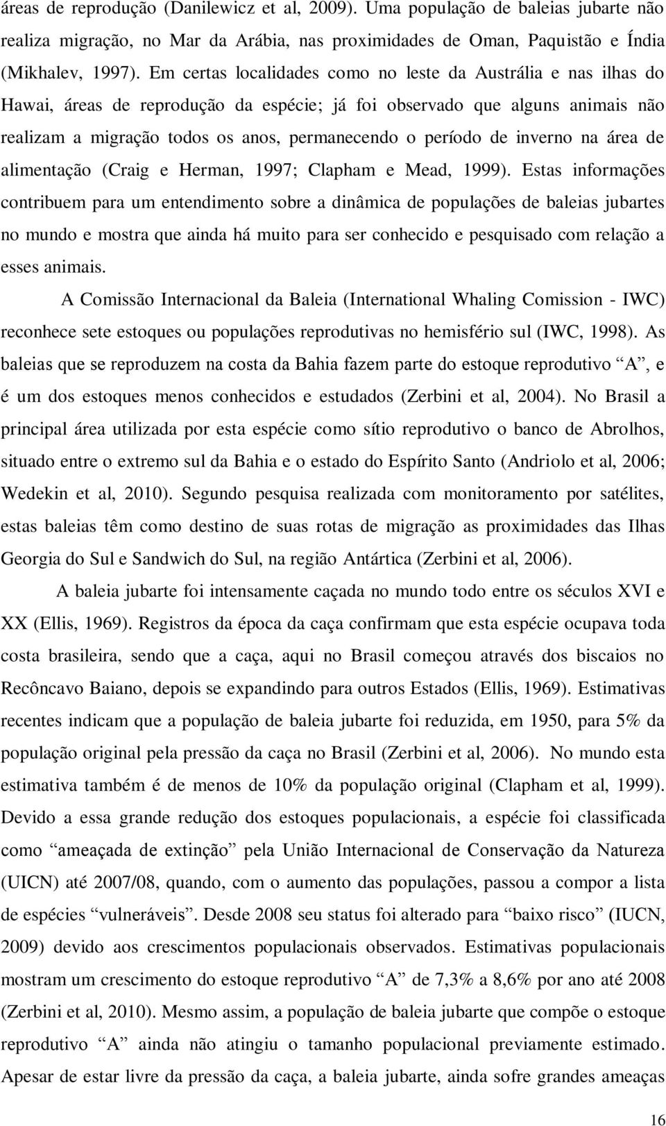 período de inverno na área de alimentação (Craig e Herman, 1997; Clapham e Mead, 1999).