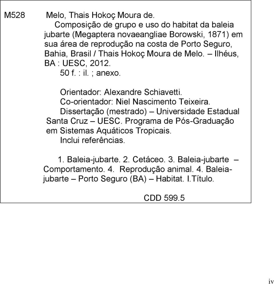 Brasil / Thais Hokoç Moura de Melo. Ilhéus, BA : UESC, 2012. 50 f. : il. ; anexo. Orientador: Alexandre Schiavetti. Co-orientador: Niel Nascimento Teixeira.