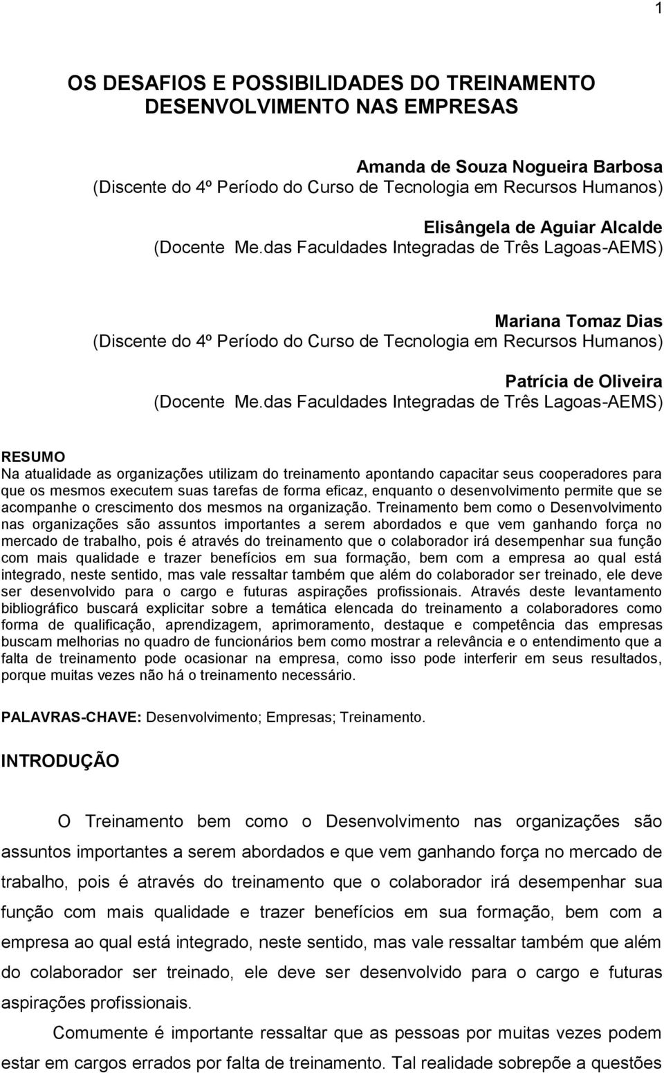 das Faculdades Integradas de Três Lagoas-AEMS) RESUMO Na atualidade as organizações utilizam do treinamento apontando capacitar seus cooperadores para que os mesmos executem suas tarefas de forma