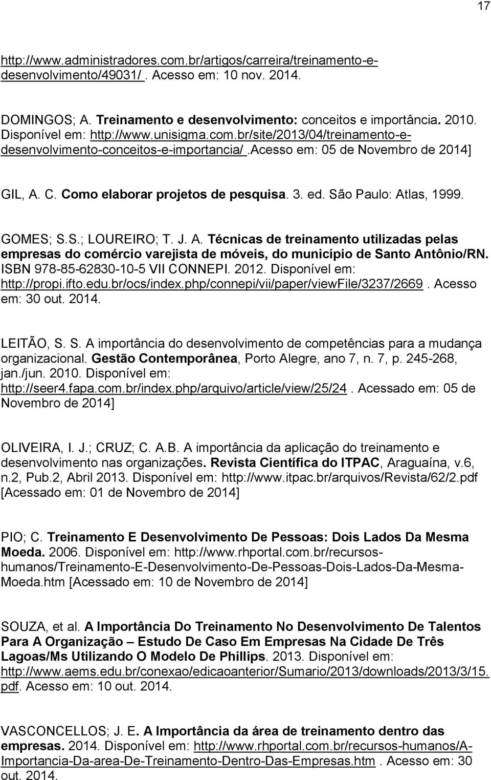 São Paulo: Atlas, 1999. GOMES; S.S.; LOUREIRO; T. J. A. Técnicas de treinamento utilizadas pelas empresas do comércio varejista de móveis, do município de Santo Antônio/RN.