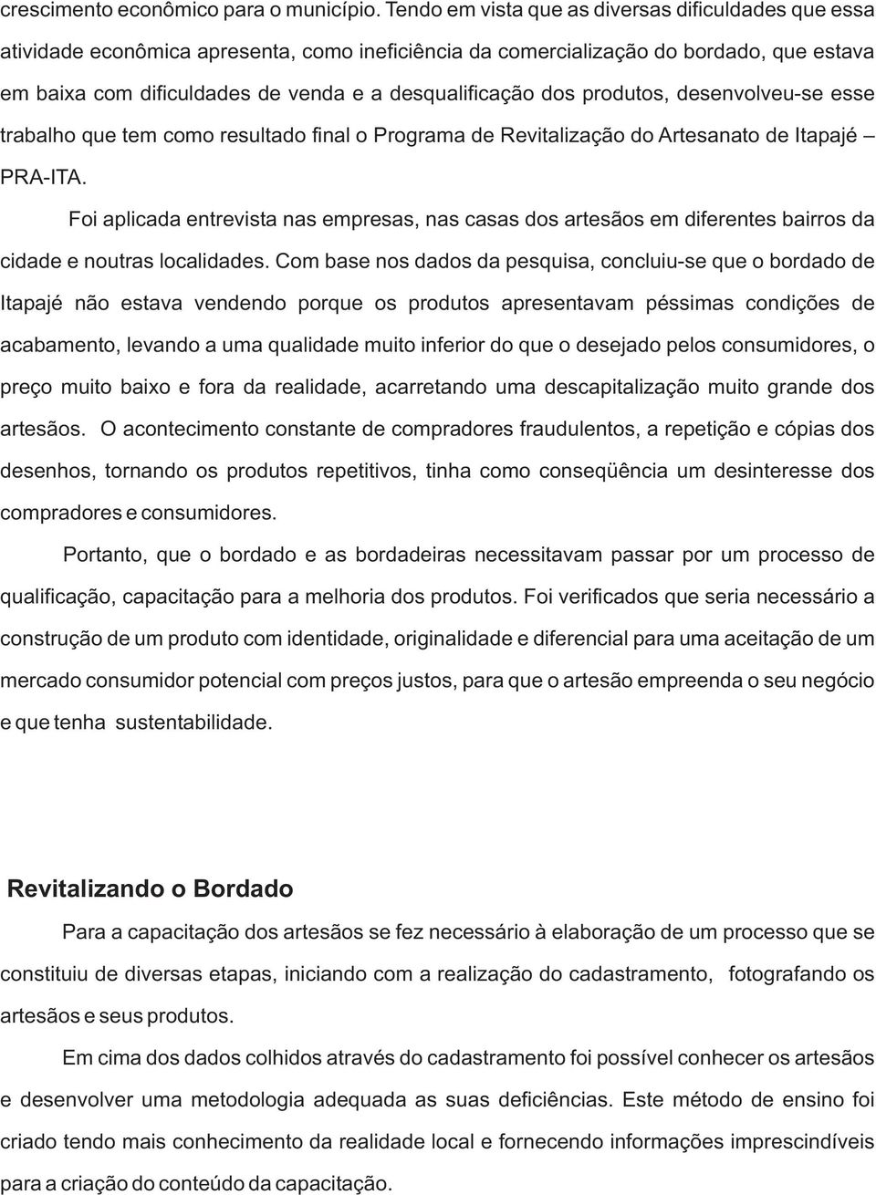 dos produtos, desenvolveu-se esse trabalho que tem como resultado final o Programa de Revitalização do Artesanato de Itapajé PRA-ITA.