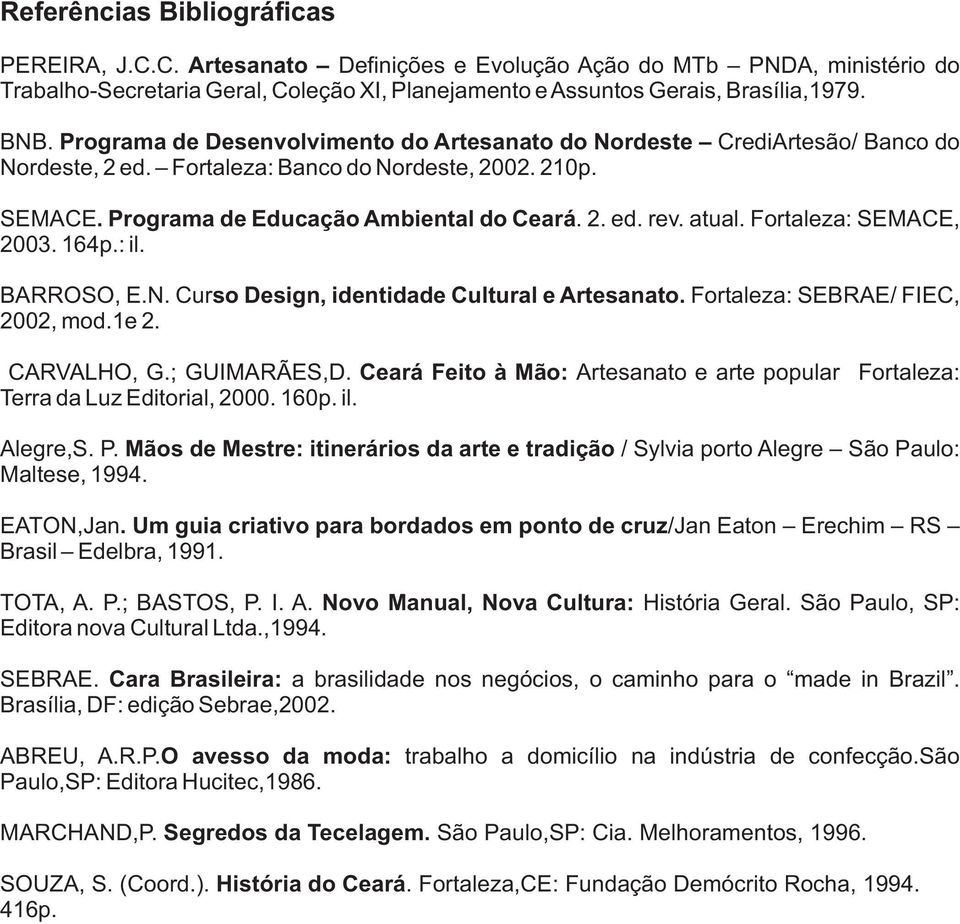 atual. Fortaleza: SEMACE, 2003. 164p.: il. BARROSO, E.N. Curso Design, identidade Cultural e Artesanato. Fortaleza: SEBRAE/ FIEC, 2002, mod.1e 2. CARVALHO, G.; GUIMARÃES,D.