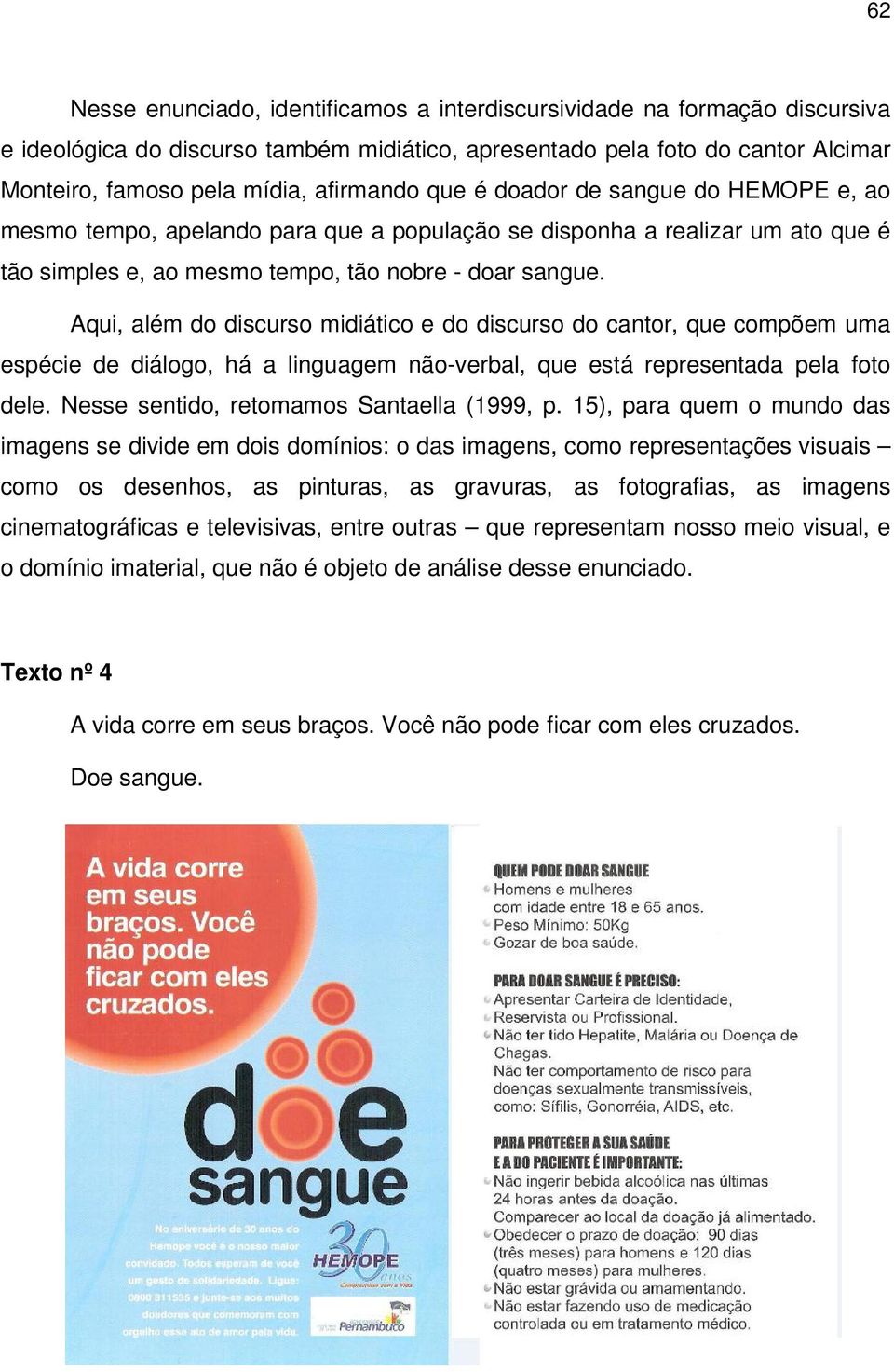 Aqui, além do discurso midiático e do discurso do cantor, que compõem uma espécie de diálogo, há a linguagem não-verbal, que está representada pela foto dele.