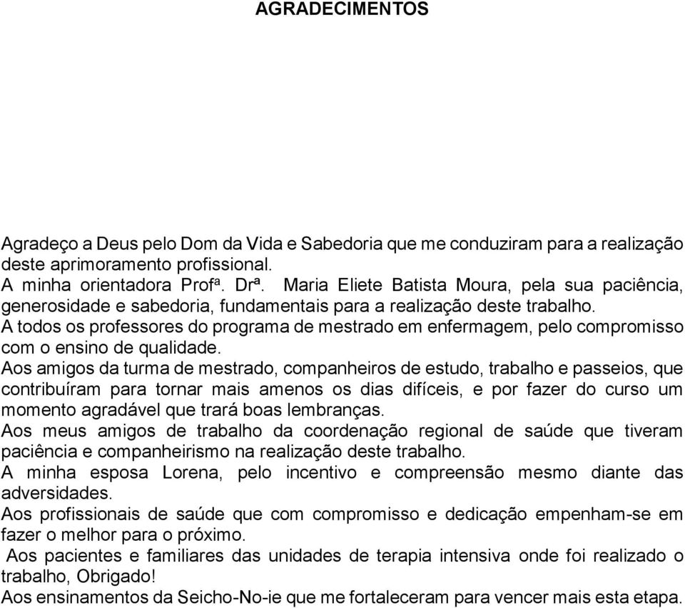 A todos os professores do programa de mestrado em enfermagem, pelo compromisso com o ensino de qualidade.