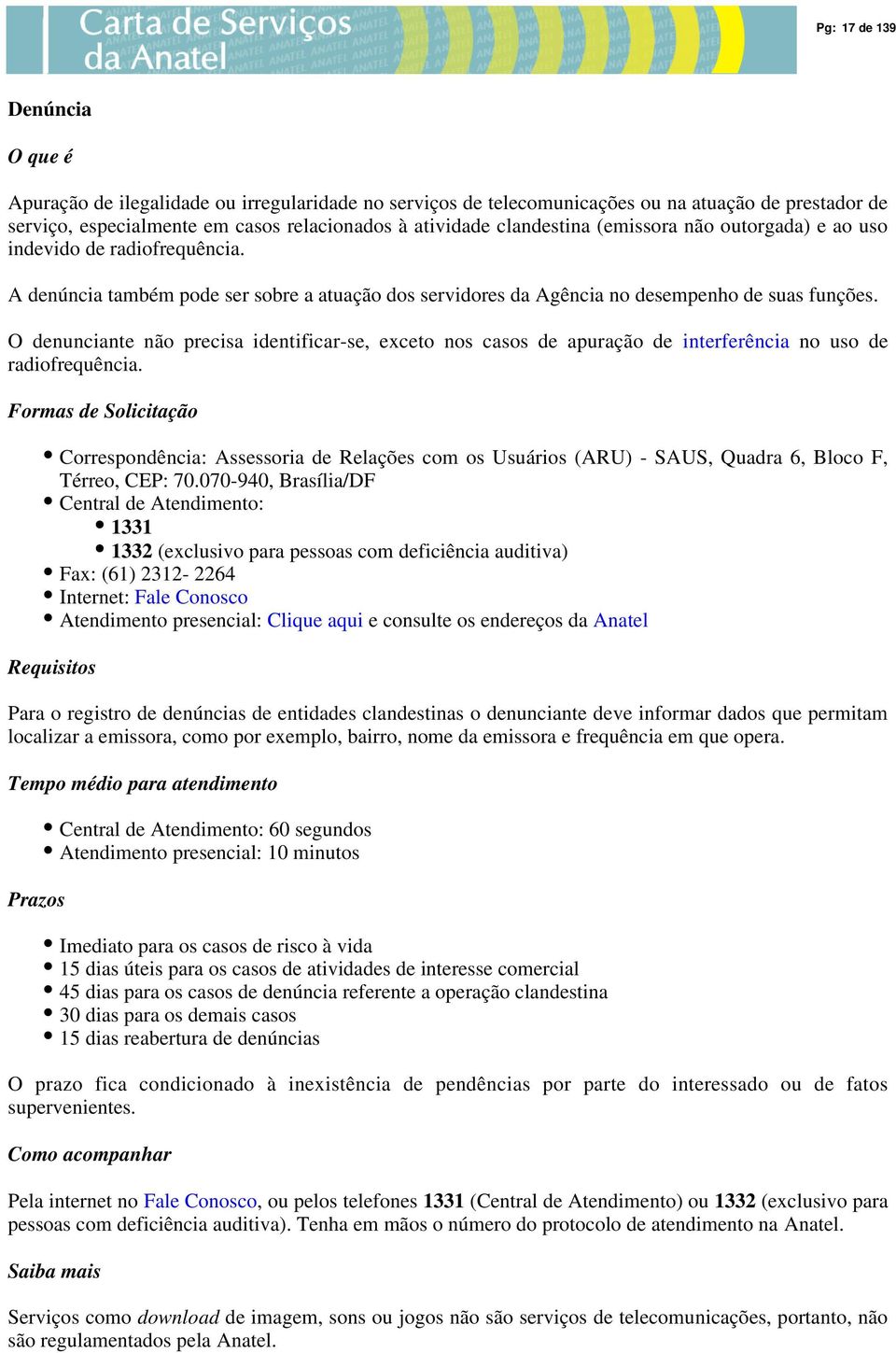 O denunciante não precisa identificar-se, exceto nos casos de apuração de radiofrequência.