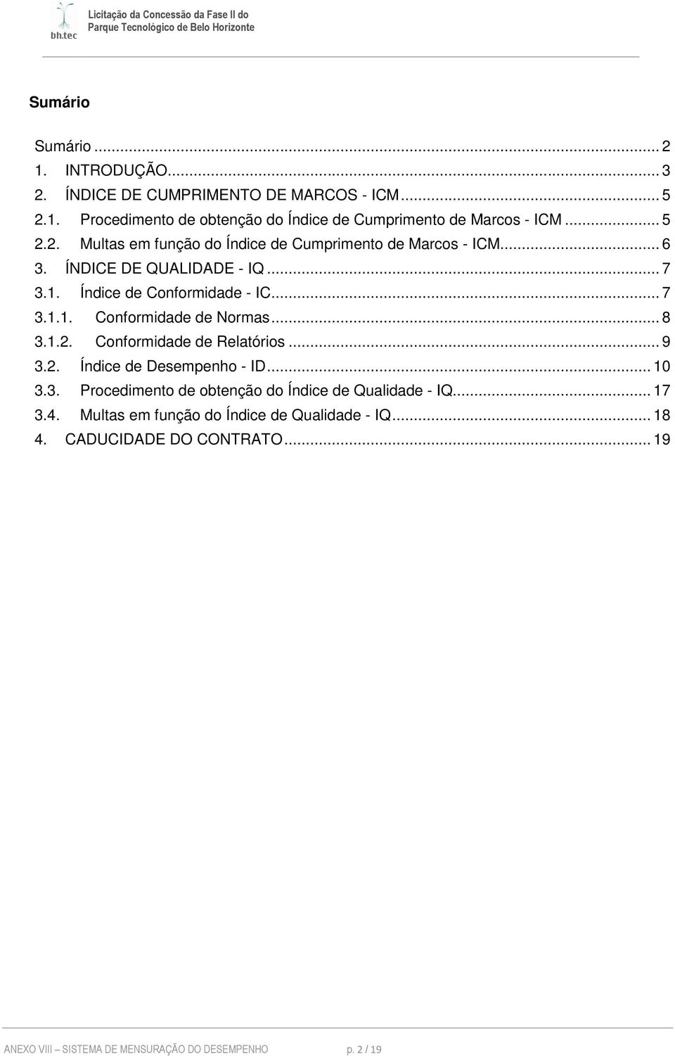 .. 8 3.1.2. Conformidade de Relatórios... 9 3.2. Índice de Desempenho - ID... 10 3.3. Procedimento de obtenção do Índice de Qualidade - IQ... 17 3.4.