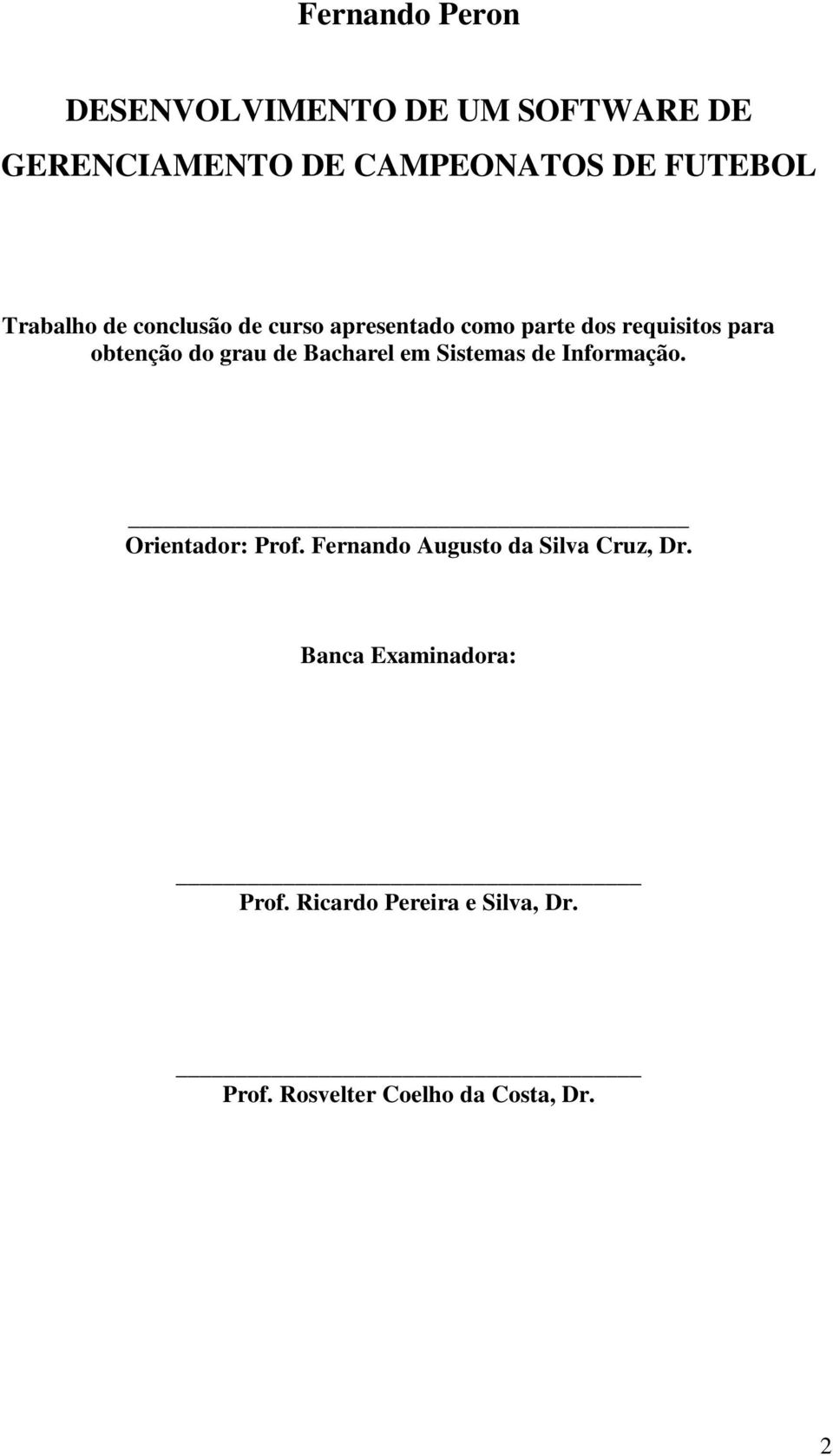 de Bacharel em Sistemas de Informação. Orientador: Prof. Fernando Augusto da Silva Cruz, Dr.