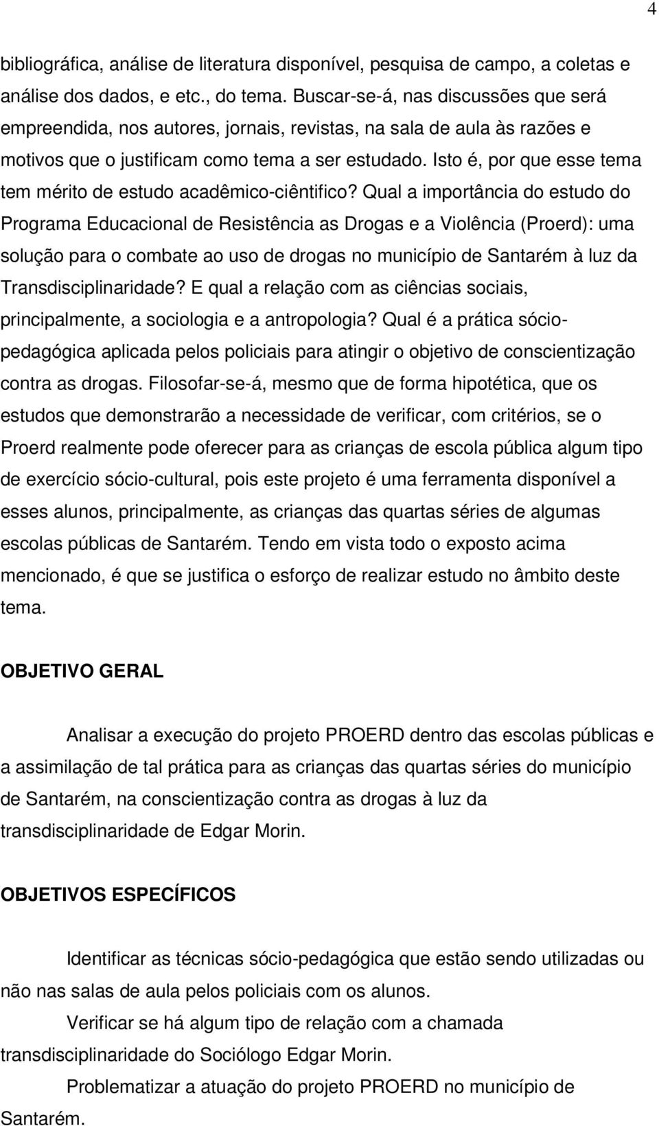 Isto é, por que esse tema tem mérito de estudo acadêmico-ciêntifico?