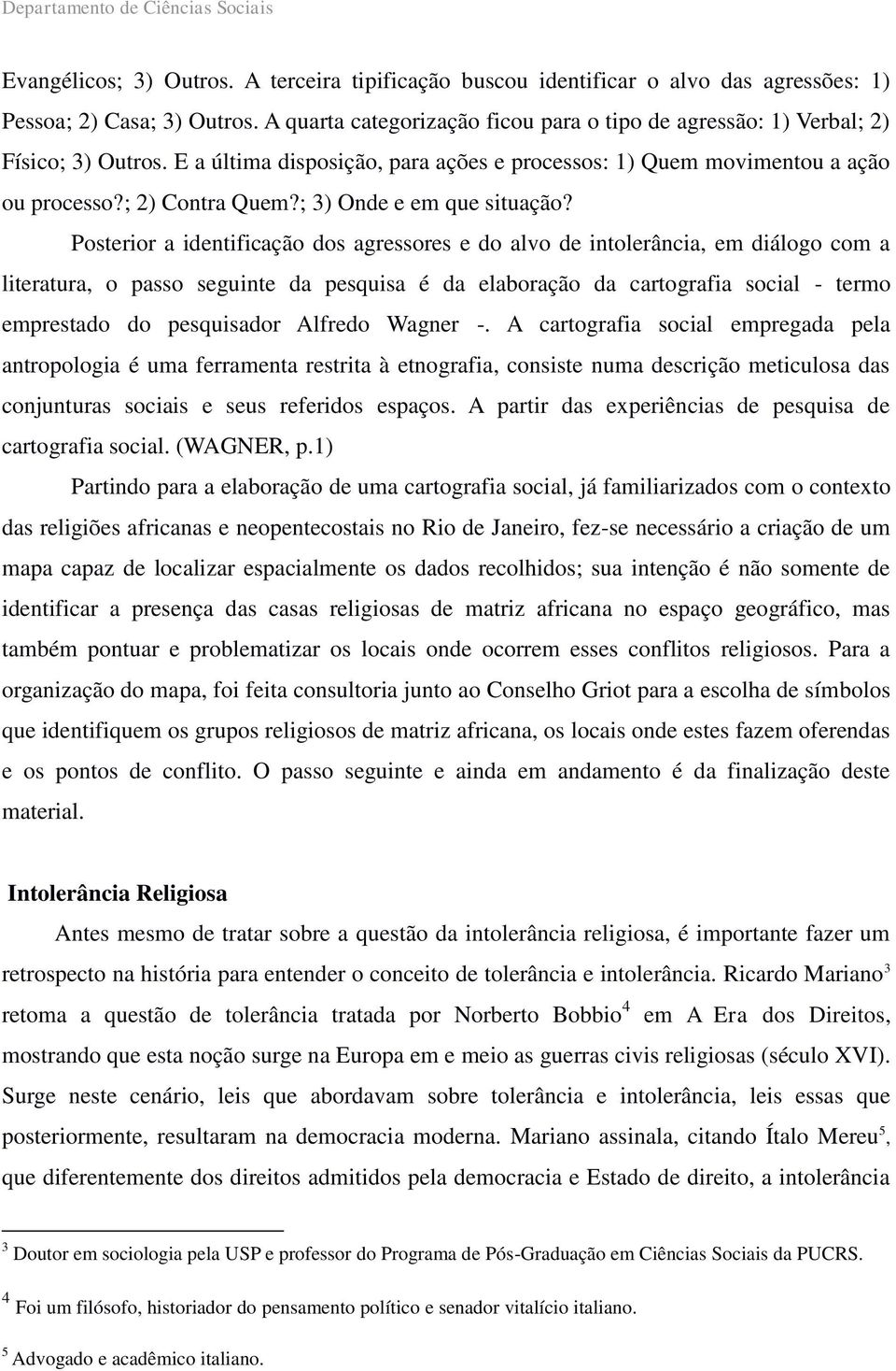 ; 3) Onde e em que situação?