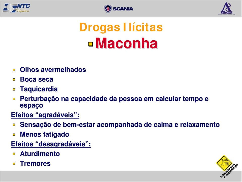 Efeitos agradáveis : Sensação de bem-estar estar acompanhada de