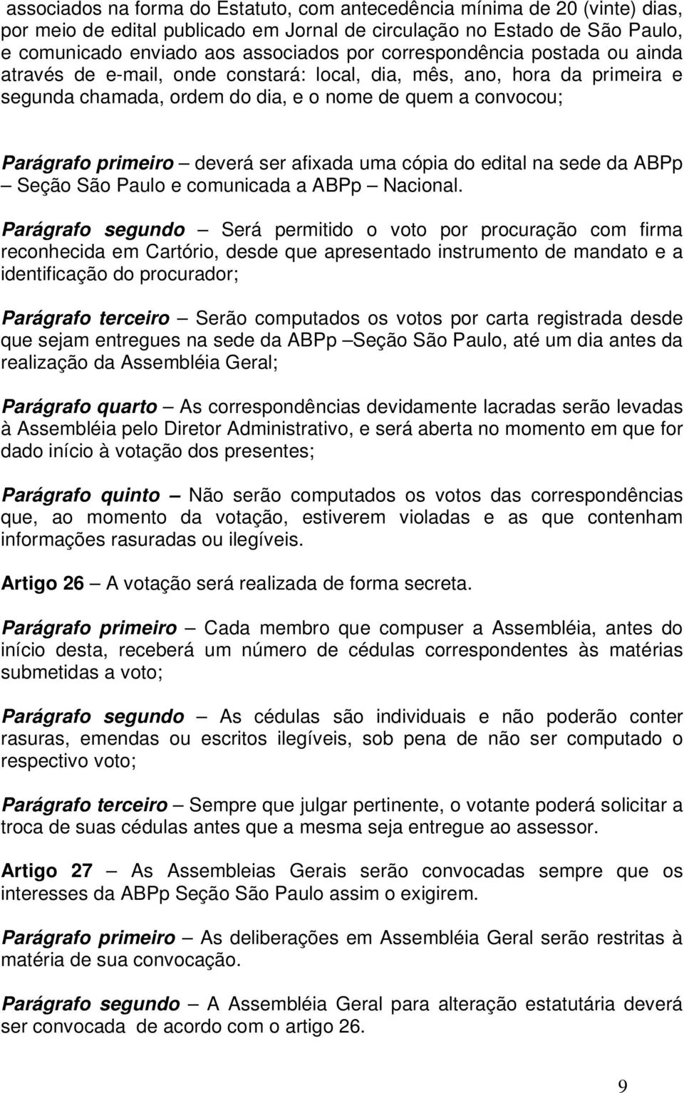 afixada uma cópia do edital na sede da ABPp Seção São Paulo e comunicada a ABPp Nacional.