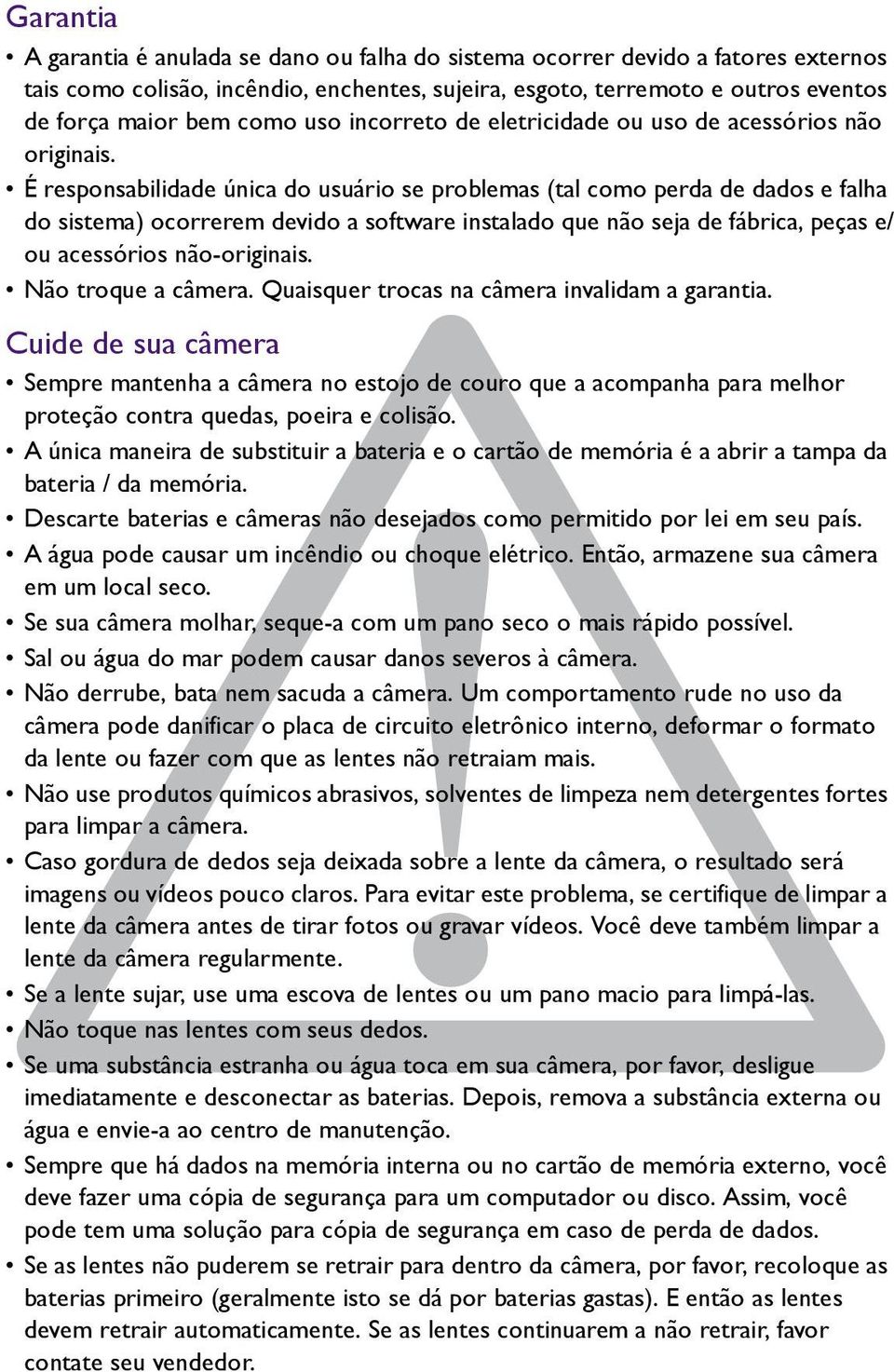 É responsabilidade única do usuário se problemas (tal como perda de dados e falha do sistema) ocorrerem devido a software instalado que não seja de fábrica, peças e/ ou acessórios não-originais.