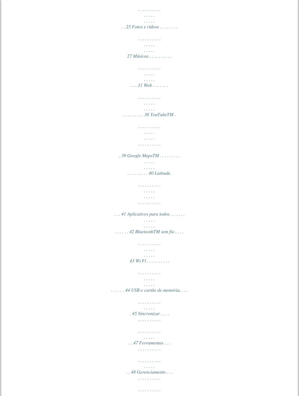 .. 42 BluetoothTM sem fio.... 43 Wi Fi. 44 USB e cartão de memória.