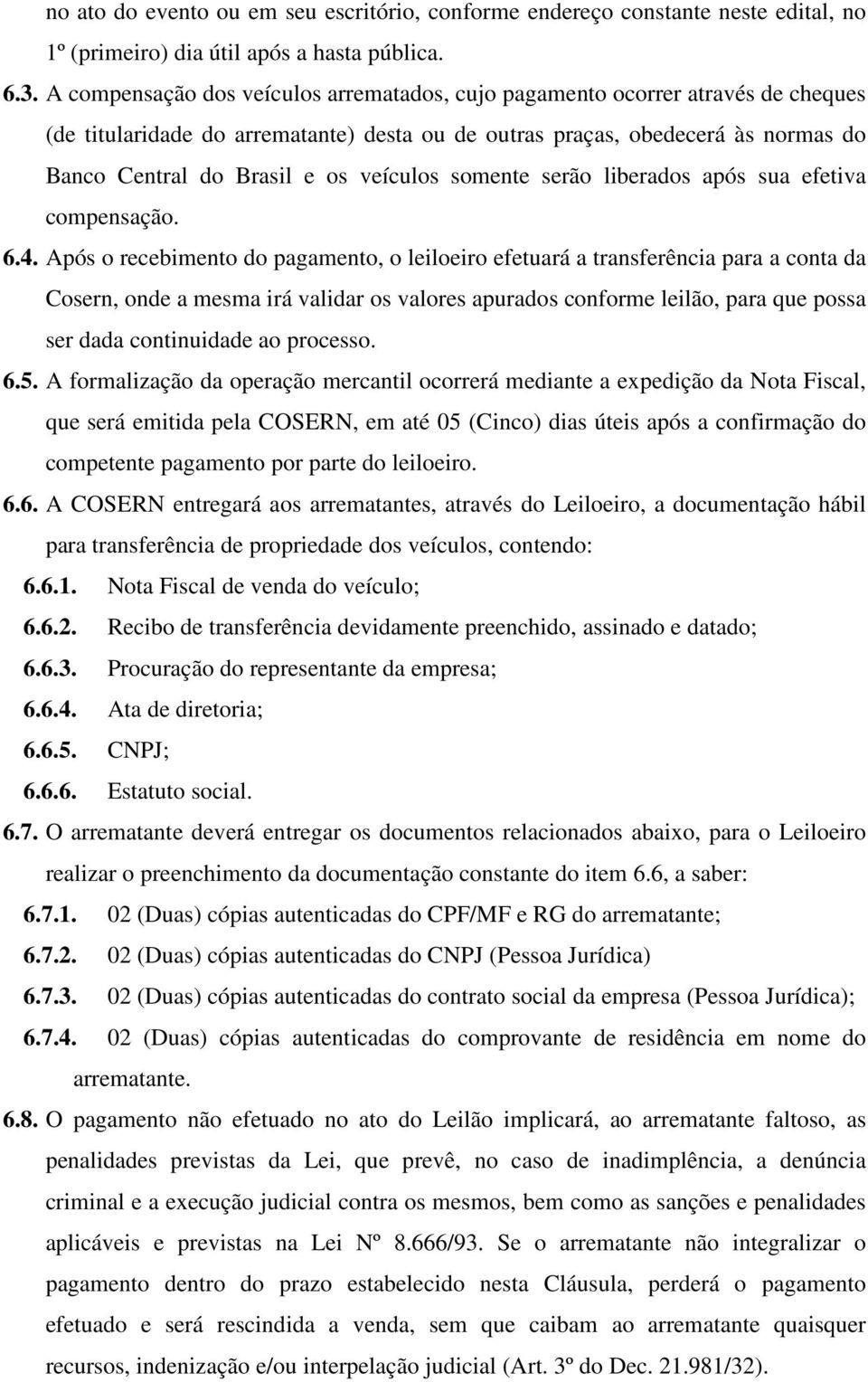 veículos somente serão liberados após sua efetiva compensação. 6.4.