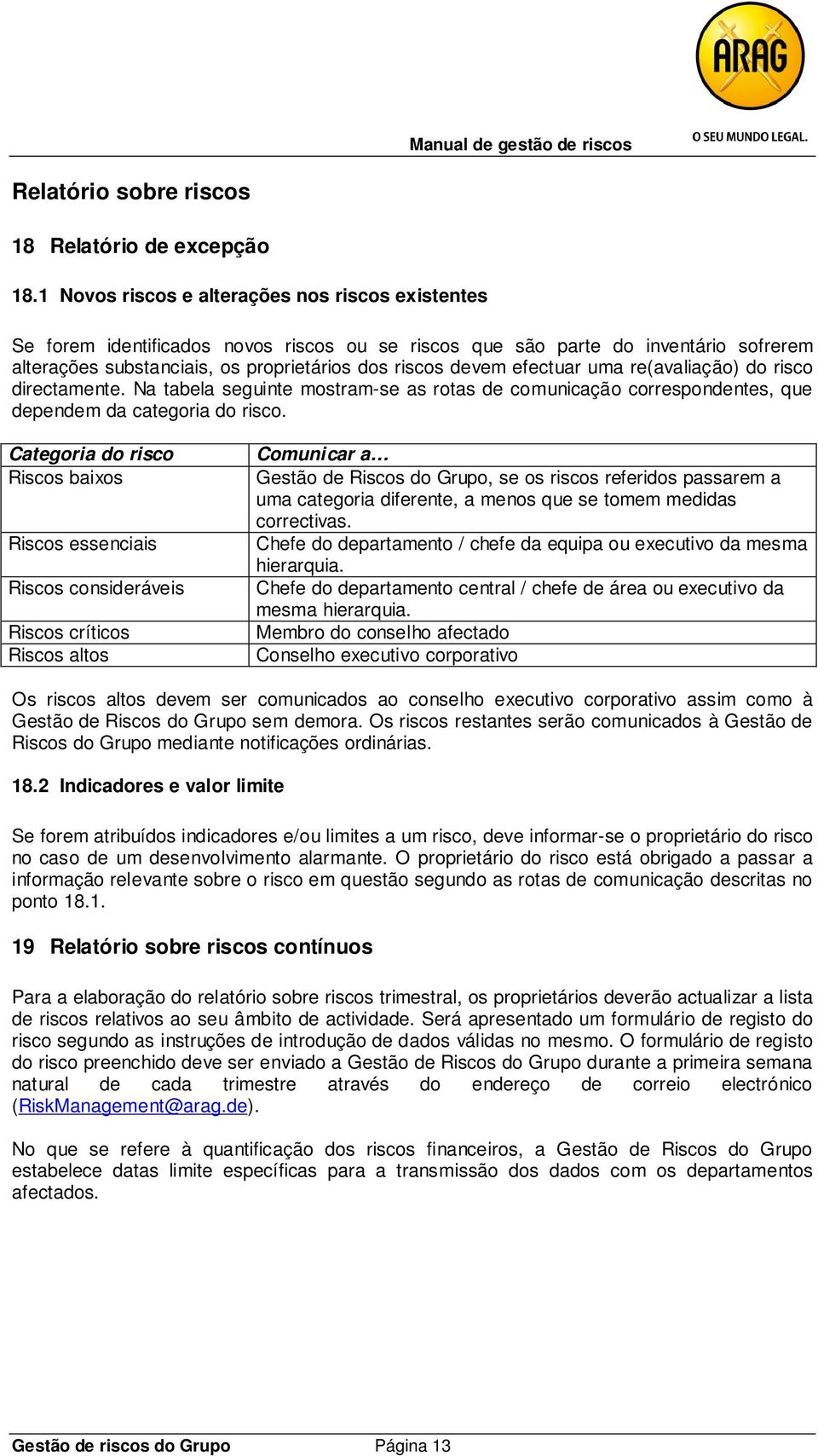 efectuar uma re(avaliação) do risco directamente. Na tabela seguinte mostram-se as rotas de comunicação correspondentes, que dependem da categoria do risco.