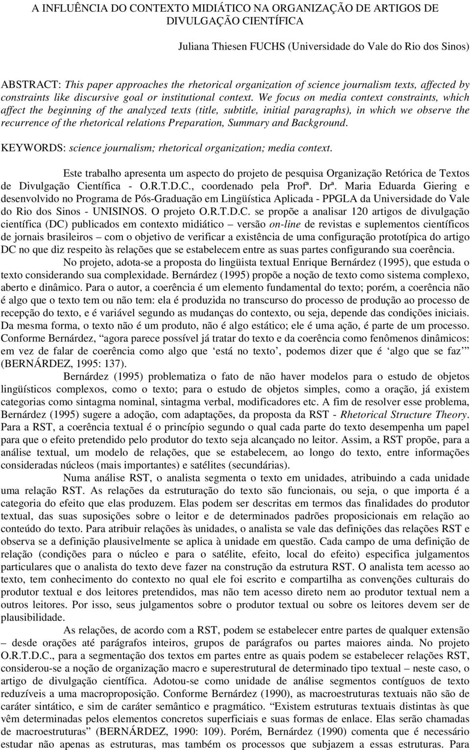 We focus on media context constraints, which affect the beginning of the analyzed texts (title, subtitle, initial paragraphs), in which we observe the recurrence of the rhetorical relations