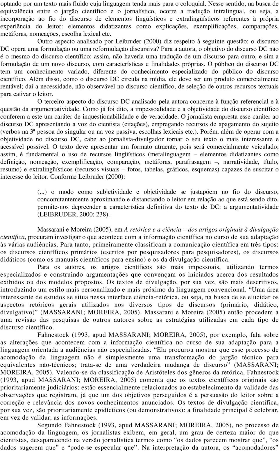 extralingüísticos referentes à própria experiência do leitor: elementos didatizantes como explicações, exemplificações, comparações, metáforas, nomeações, escolha lexical etc.