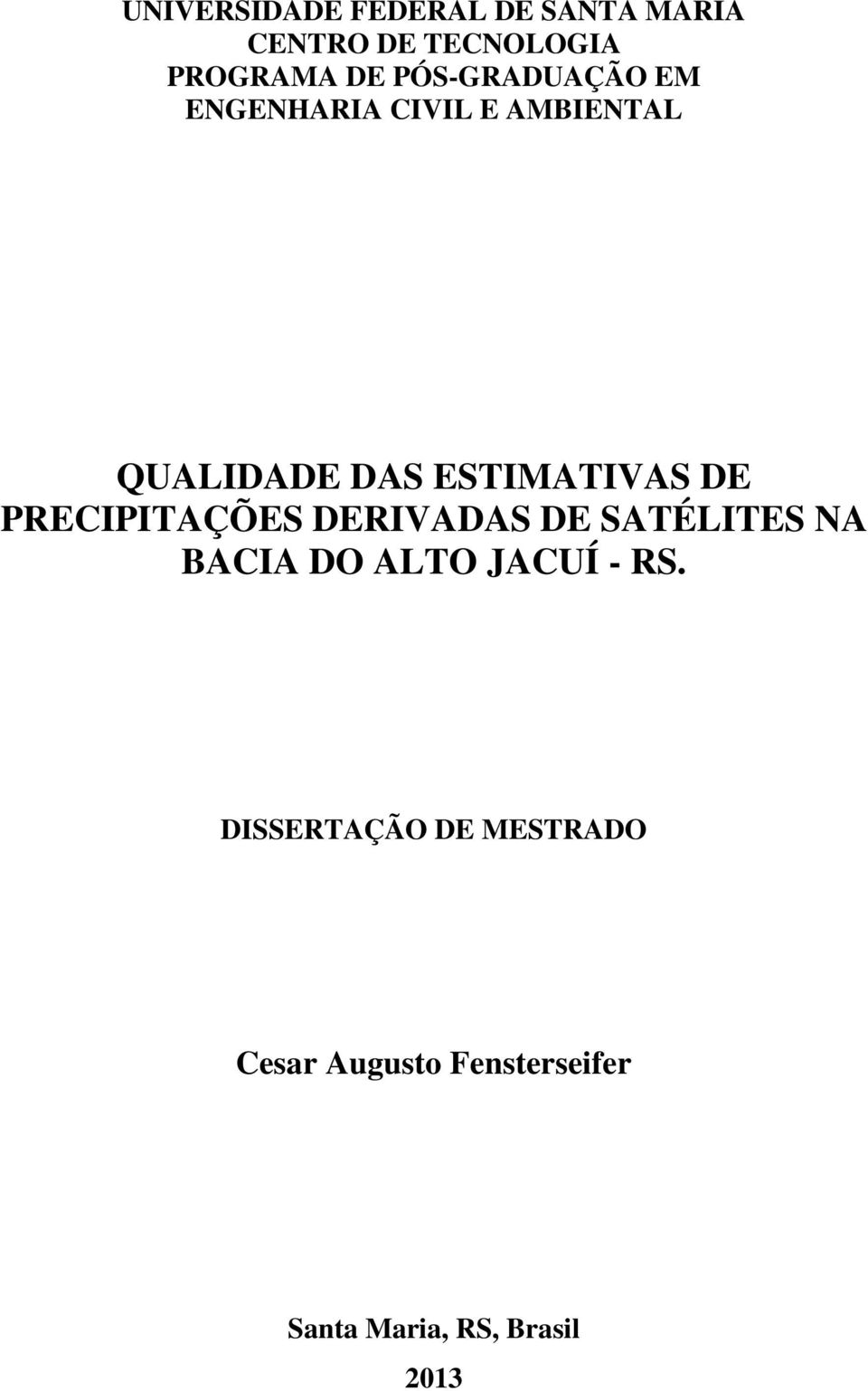 DE PRECIPITAÇÕES DERIVADAS DE SATÉLITES NA BACIA DO ALTO JACUÍ - RS.