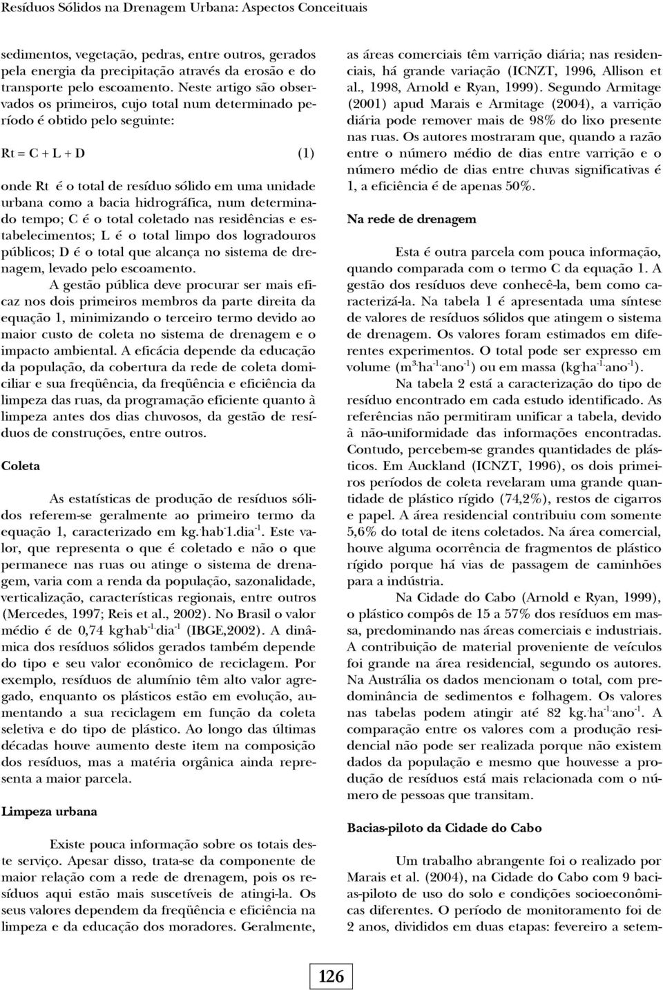 hidrográfica, num determinado tempo; C é o total coletado nas residências e estabelecimentos; L é o total limpo dos logradouros públicos; D é o total que alcança no sistema de drenagem, levado pelo