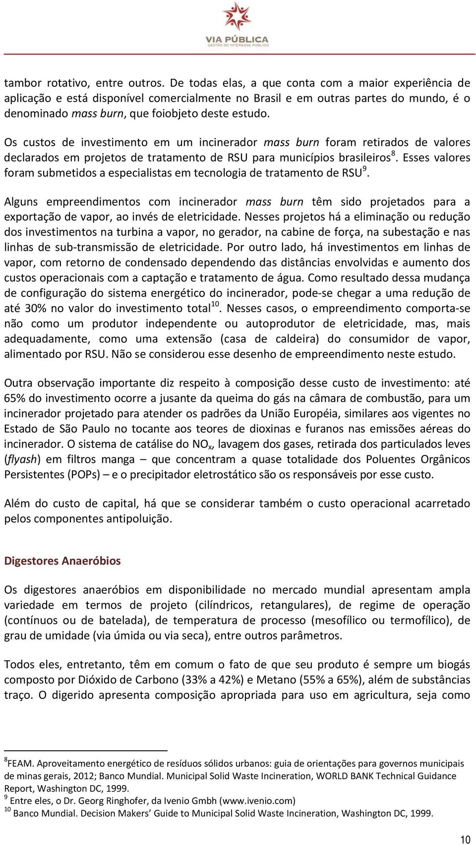 Os custos de investimento em um incinerador mass burn foram retirados de valores declarados em projetos de tratamento de RSU para municípios brasileiros 8.