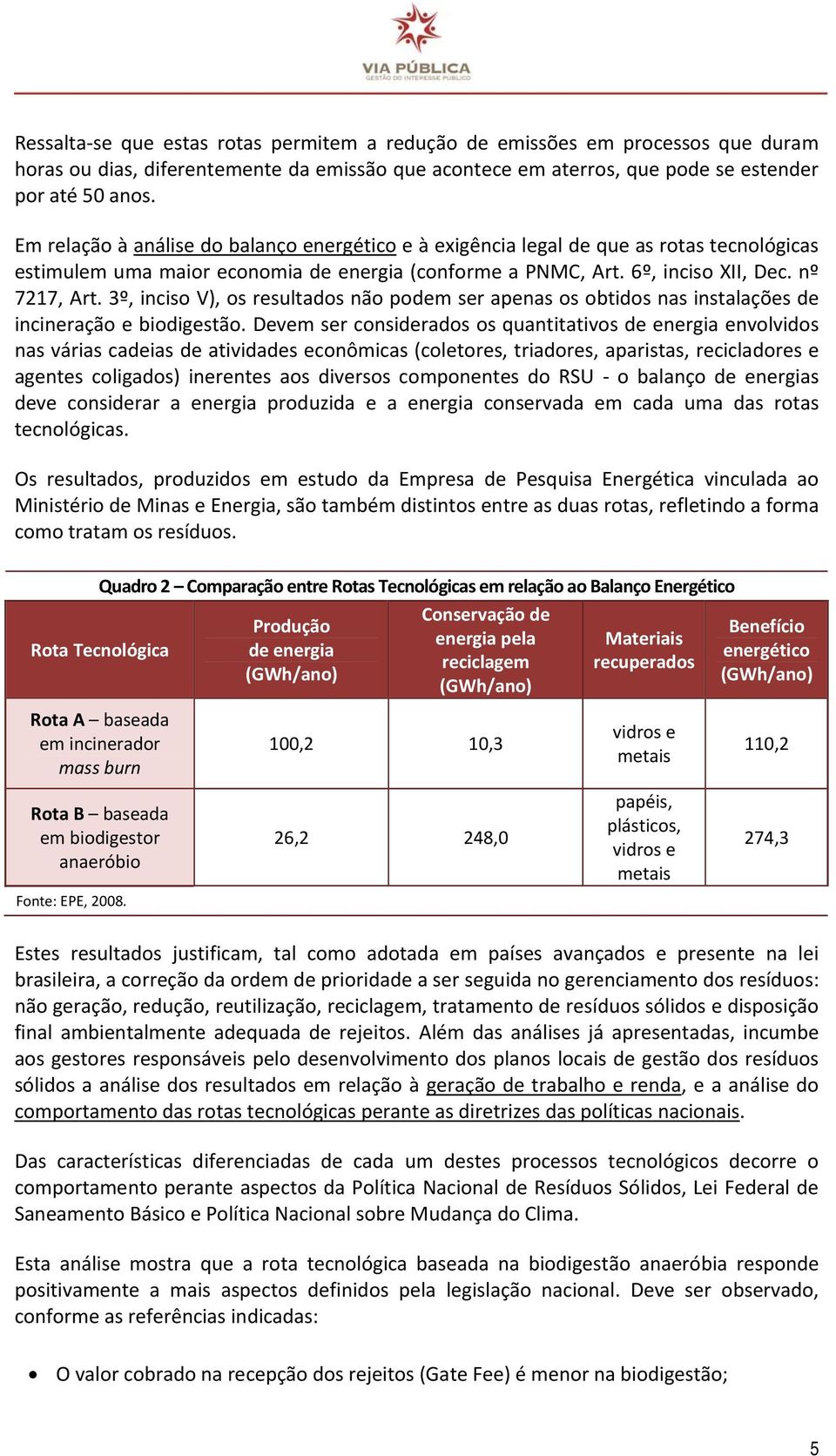 3º, inciso V), os resultados não podem ser apenas os obtidos nas instalações de incineração e biodigestão.