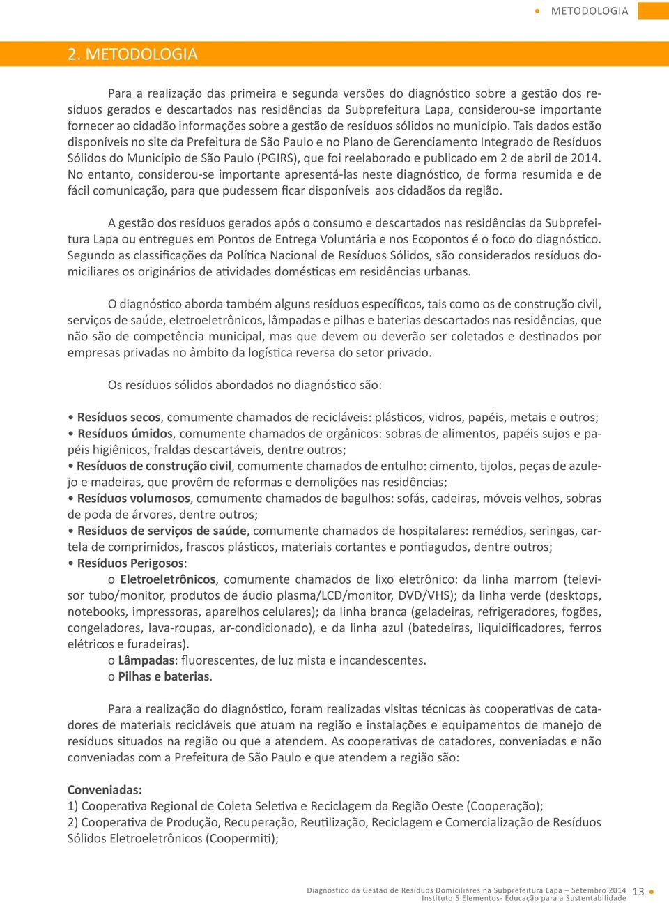 ao cidadão informações sobre a gestão de resíduos sólidos no município.