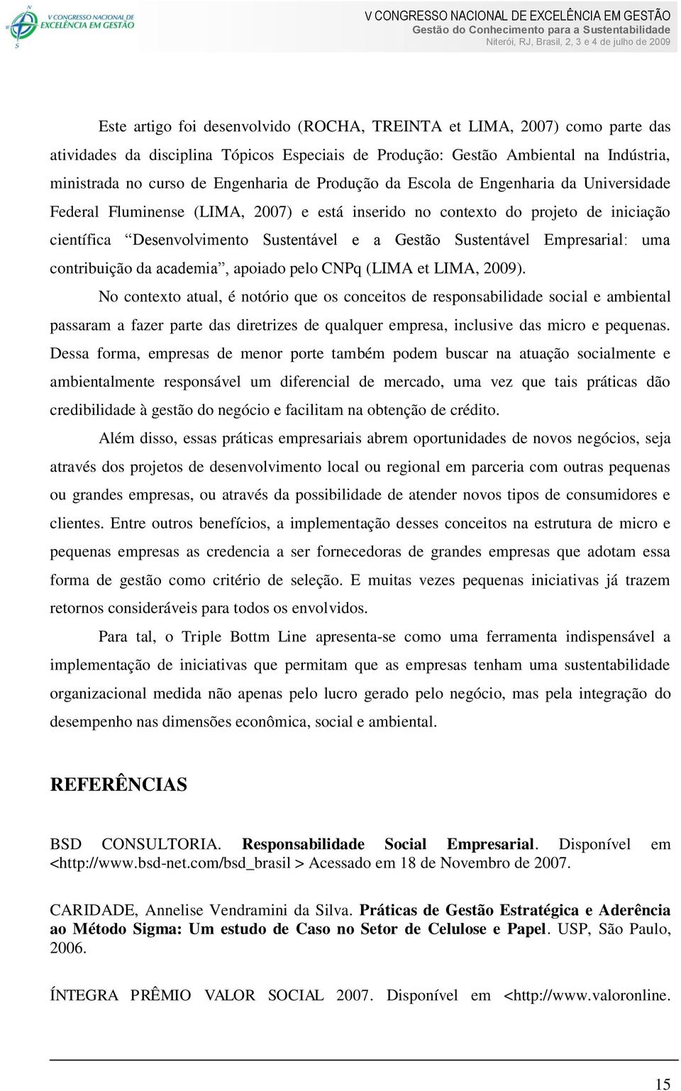 Empresarial: uma contribuição da academia, apoiado pelo CNPq (LIMA et LIMA, 2009).